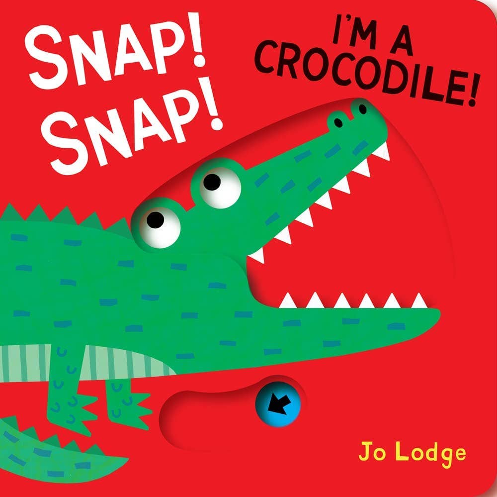 Snap! Snap! I’m a Crocodile!: Board Book